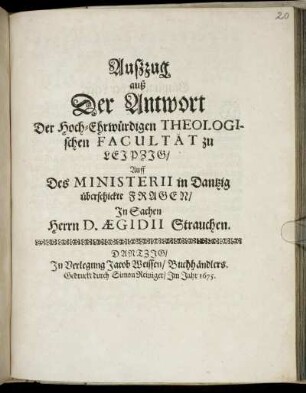 Außzug auß Der Antwort Der Hoch-Ehrwürdigen Theologischen Facultät zu Leipzig/ Auff Des Ministerii in Dantzig überschickte Fragen/ In Sachen Herrn D. Aegidii Strauchen