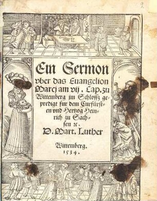 Ein Sermon vber das Euangelion Marcj am vij. Cap. : zu Wittemberg im Schlossz gepredigt fur dem Curfürsten vnd Hertzog Heinrich zu Sachsen [et]c.
