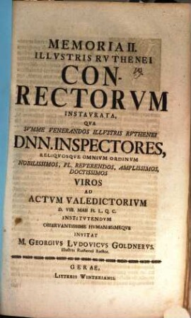 Memoria II. illustris Ruthenei conrectorum instaurata : qua summe venerandos illustris Ruthenei Dnn. inspectores ... ad actum valedictorium ... invitat M. Georgius Ludovicus Goldnerus