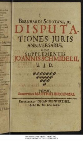 Bernhardi Schotani, IC. Disputationes Iuris Anniversariae : Cum Supplementis Joannis Schmidelii, U.I.D.
