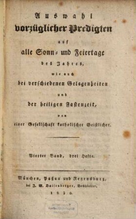 Auswahl vorzüglicher Predigten auf alle Sonn- und Feiertage des Jahres, wie auch bei verschiedenen Gelegenheiten und der heiligen Fastenzeit. 1830,4