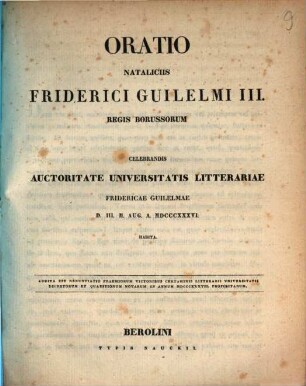 Oratio nataliciis Friderici Guilelmi IV. regis borussorum celebrandis autoritate Universitatis Litterariae Fridericae Guilelmae ..., 1836
