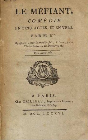 Le Mefiant : Comédie En Cinq Actes, Et En Vers ; Représentée, pour la première fois ... le 20 Décembre 1785