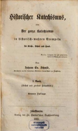 Historischer Katechismus oder Der ganze Katechismus in historisch-wahren Exempeln für Kirche, Schule und Haus, 1. Erstes und zweites Hauptstück