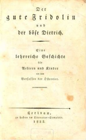 Der gute Fridolin und der böse Dietrich : eine lehrreiche Geschichte für Aeltern und Kinder