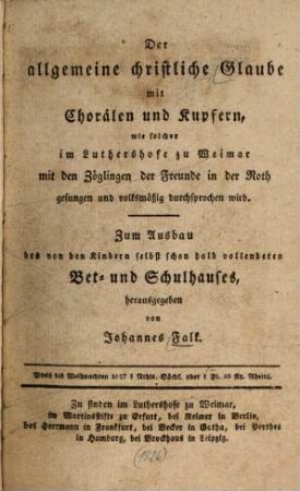 Der allgemeine christliche Glaube : Mit Chorälen und Kupfern, wie solcher im Luthershofe zu Weimar ... gesungen und durchsprochen wird