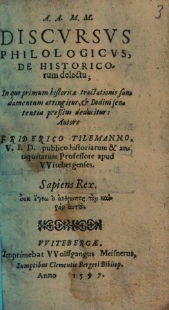 Discvrsvs philologicvs de historicorum delectu : in qui primum historicae tractationis fundamentum attingitur, ...