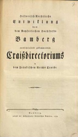 Historisch rechtliche Entwiklung des dem Kayserlichen Hochstifte Bamberg ausschließend zukommenden Craißdirectoriums in dem fränkischen Reichs Craiße