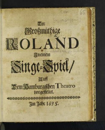 Der Großmüthige Roland : In einem Singe-Spiel/ Auff dem Hamburgischen Theatro vorgestellet