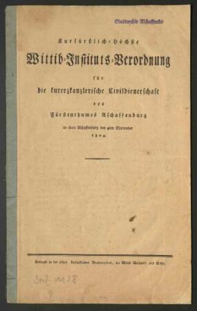 Kurfürstliche Witweninstitutsverordnung für die kurerzkanzlerische Zivildienerschaft des Fürstentums Aschaffenburg vom 4. September 1804 (Druck)