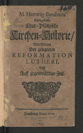 M. Hartwig Bambami Kurtzgefaste Chur-Pfältzische Kirchen-Historie/ Von Anfang Der gesegneten Reformation Lutheri Biß Auff gegenwärtige Zeit