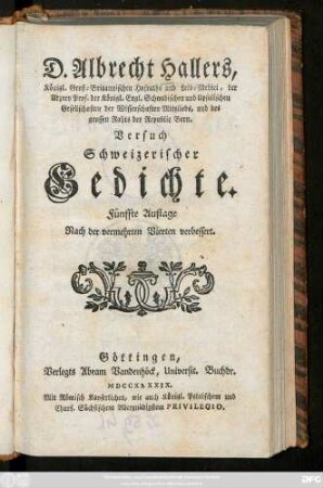 D. Albrecht Hallers, Königl. Groß-Britannischen Hofraths und Leib-Medici, der Arzney Prof. ... Versuch Schweizerischer Gedichte