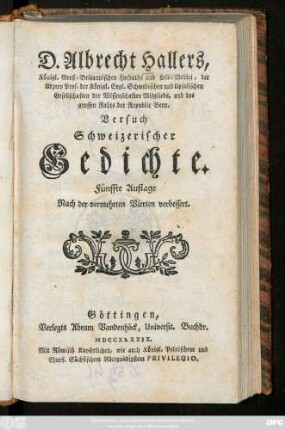 D. Albrecht Hallers, Königl. Groß-Britannischen Hofraths und Leib-Medici, der Arzney Prof. ... Versuch Schweizerischer Gedichte