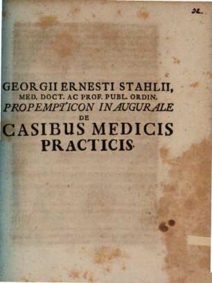 Georgii Ernesti Stahlii, Med. Doct. Ac Prof. Publ. Ordin. Propempticon Inaugurale De Casibus Medicis Practicis