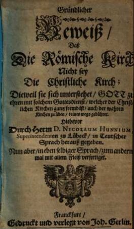 Gründlicher Beweiß, daß die Römische Kirch nicht sey die Christliche Kirch ...