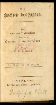 Die Hochzeit des Figaro : Eine nach dem Italienischen freibearbeitete Operette in vier Aufzügen von C. A. Vulpius
