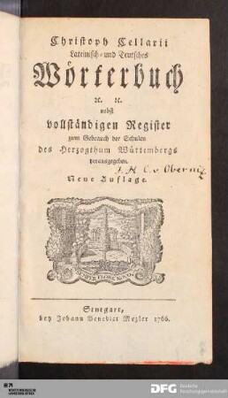 Christophori Cellarii Latinitatis Probatæ Et Exercitæ Liber Memorialis : Naturali Ordine Ita Depositus, Vt Sine Ulla Memoriæ Defatigatione Vocabula Non Solum Facillime Memoriæ ... : Accedit I. Apparatus Nominum Propriorum. II. Quæstiones prorsus singulares. III. Index Germanicus