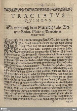 Tractatus Quintus. Wie lman auß dem Getreidig/ als Weitzen/ Rocken/ Maltz/ u. Brandtwein destillieren soll.
