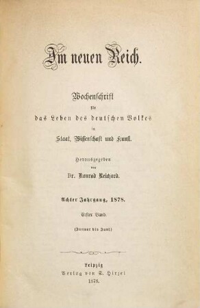 Im neuen Reich : Wochenschrift für das Leben des deutschen Volkes in Staat, Wissenschaft und Kunst. 8,1. 1878