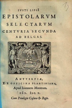 Ivsti Lipsi[i] Epistolarvm Selectarvm Centvria ... Ad Belgas, Centvria Secvnda. Epistolarum Seletarum Centuria Secunda Ad Belgas