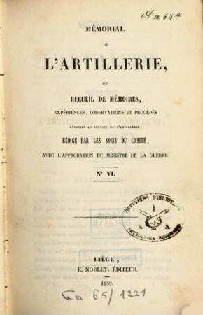 Mémorial de l'artillerie ou Recueil de mémoires, expériences, observations et procédés relatifs au service de l'artillerie. 6. 1850