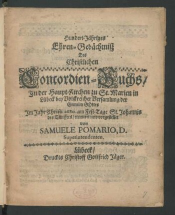 Hundert-Jähriges Ehren-Gedächtniß Des Christlichen Concordien-Buchs : In der Haupt-Kirchen zu St. Marien in Lübeck ... Im Jahr Christi 1680. am Fest-Tage St. Johannis des Täuffers/ erneuret und vorgestellet