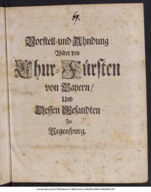 Vorstell- und Ahndung Wider den Chur-Fürsten von Bayern/ Und Dessen Gesandten Zu Regensburg