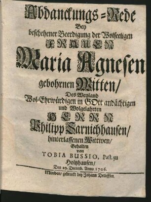 Abdanckungs-Rede Bey beschehener Beerdigung der Wolseeligen Frauen Maria Agnesen gebohrnen Witten/ Des Weyland Wol-Ehrwürdigen in Gott andächtigen und Wolgelahrten Herrn Philipp Sarnichhausen/ hinterlassenen Wittwen