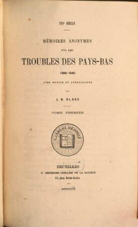 Mémoires anonymes sur les troubles des Pays-Bas : 1565 - 1580. 1