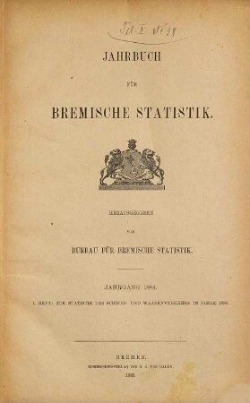 Jahrbuch für bremische Statistik. Heft 1, Zur Statistik des Schiffs- und Warenverkehrs. 1884, H. 1