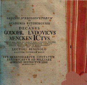 Ordinis Ivreconsvltorvm In Academia Vitebergensi H. T. Decanvs Godofr. Lvdovicvs Mencken ICtvs ... Lectori Benevolo Salvtem Plvrimam Dicit Et Ivs Cerevisiarivm Civitatvm Saxonicarvm Ad Milliare Omnino Restictvm Esse Demonstrat : [Dab. Dom. XIX. post. Trin. MDCCXXXV.]