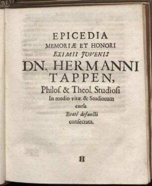 Epicedia Memoriae Et Honori Eximii Iuvenis Dn. Hermanni Tappen, Philos. & Theol. Studiosi In medio vitae & Studiorum cursu Beate defuncti consecrata