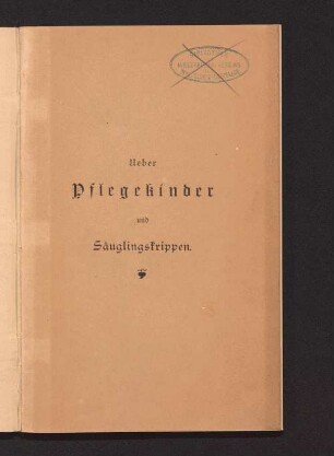 Ueber Pflegekinder und Säuglingskrippen : ein Wort an die Wohlthätigkeits- und insbesondere die Frauenvereine
