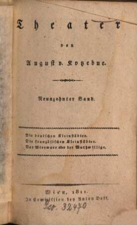 Theater, 19. Die deutschen Kleinstädter. Die französischen Kleinstädter. Der Wirrwarr oder der Muthwillige. - 1811. - 391 S. : 1 Ill.