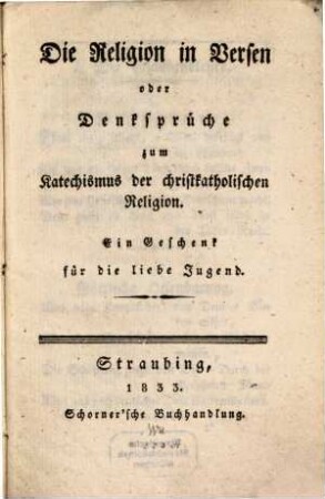 Die Religion in Versen oder Denksprüche zum Katechismus der christkatholischen Religion