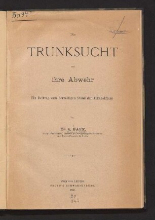 Die Trunksucht und ihre Abwehr : ein Beitrag zum derzeitigen Stand der Alkoholfrage