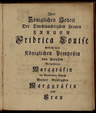 Ihre Königlichen Hoheit [...] Fridrica Louise [...] Printzeßin von Preussen [...]
