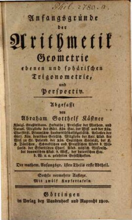 Mathematische Anfangsgründe, 1,1. Anfangsgründe der Arithmetik, Geometrie, ebenen und sphärischen Trigonometrie, und Perspectiv