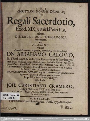 Christiani Nominis Dignitas, Ex Regali Sacerdotio, Exod. XIX, 5.6. & I.Petri II, 9 asserto, Dissertatione Theologica demonstrata ...