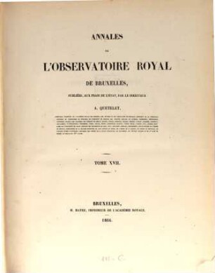 Annales de l'Observatoire Royal de Bruxelles. 17, 17. 1866