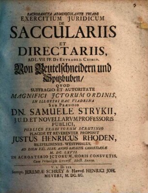 Exercitium Iuridicum De Sacculariis Et Directariis : Ad L. VII. FF. De Extraord. Crimin. = Von Beutelschneidern und Spitzbuben