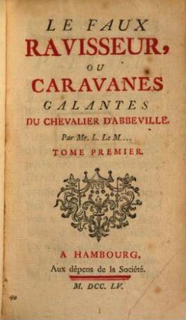 Le Faux Ravisseur, Ou Caravanes Galantes Du Chevalier D'Abbéville : Par Mr. L. Le M. ..., 1