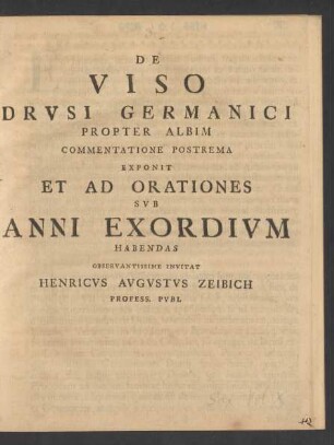 De Viso Drvsi Germanici Propter Albim Commentatione Postrema Exponit Et Ad Orationes Svb Anni Exordivm Habendas Observantissime Invitat Henricvs Avgvstvs Zeibich Profess. Pvbl