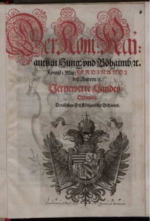 Der Röm: Kai: auch zu Hung: und Böhaimb/ [et]c. Königl: Maj: Ferdinandi deß Andern/ [et]c. Vernewerte Landes-Ordnung Deroselben Erb Königreichs Böhaimb