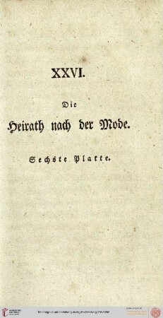 XXVI. Die Heirat nach der Mode. 6. Platte