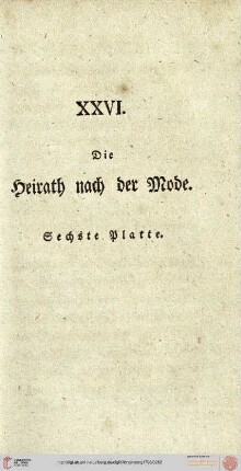 XXVI. Die Heirat nach der Mode. 6. Platte