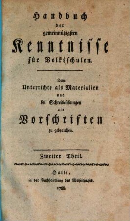Handbuch der gemeinnützigsten Kenntnisse für Volksschulen : Beim Unterrichte als Materialien und bei Schreibeübungen als Vorschriften zu gebrauchen, 2