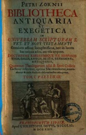 Petri Zornii Bibliotheca Antiquaria Et Exegetica In Universam Scripturam S. Vet. Et Novi Testamenti, 1,1
