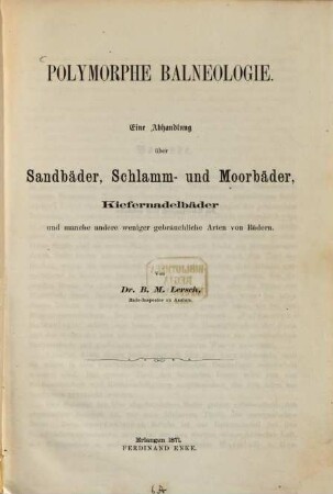 Polymorphe Balneologie : eine Abhandlung über Sandbäder, Schlamm- und Moorbäder, Kiefernadelbäder und manche andere weniger gebräuchliche Arten von Bädern