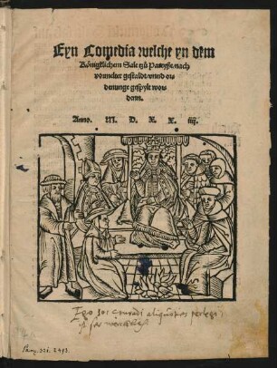Eyn Comedia welche yn dem || Königklichem Sale tzů Pareyße/ nach || vormelter gestaldt/ vnnd or=||denunge gespylt wor=||denn.||